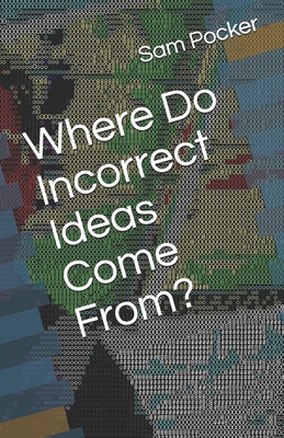 Where Do Incorrect Ideas Come From?