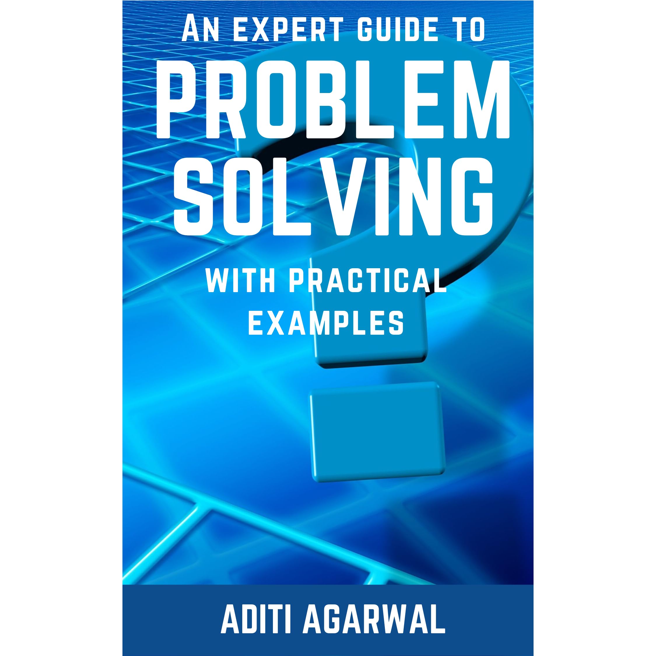 An Expert Guide To Problem Solving With Practical Examples By Aditi Agarwal