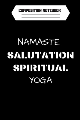 COMPOSITION NOTEBOOK: Namaste Salutation Spititual yoga