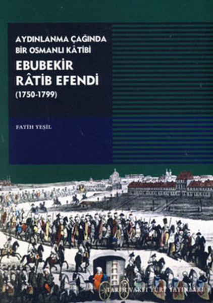 Aydınlanma Çağında Bir Osmanlı Katibi: Ebubekir Ratib Efendi (1750-1799)