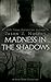 Madness in the Shadows: A S...
