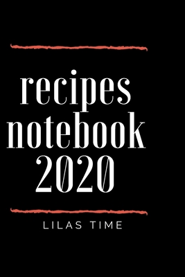 Recipes Notebook 2020: TAKE YOUR TIME AND WRITE YOUR RECIPES/put your favourite recipe down on paper /6*9 INCHES/120 PAGES