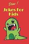 Dino ! Jokes for ...