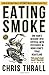 Eating Smoke: One Man's Descent Into Crystal Meth Psychosis in Hong Kong's Triad Heartland (Eating Smoke Series)
