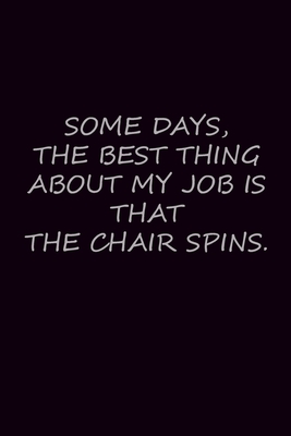 Some days, the best thing about my job is that the chair spins: coworker, boss and team Gifts 2020 dark purple notebook.