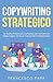 Copywriting Strategico: La Guida Pratica più Completa per Scrivere sul Web e Agire come un Copywriter Professionista (Italian Edition)