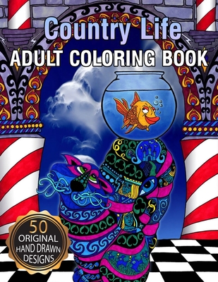 Country Life Adult Coloring Book: Stress Relieving Designs Animals, Mandalas, Flowers, Paisley Patterns And So Much More: Coloring Book For Adults
