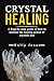 Crystal Healing: A Step-by-...