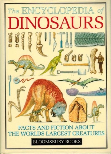 The Encyclopedia of Dinosaurs: Facts and Fiction about the World's Largest Creatures (Bloomsbury Books)