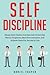 Self-Discipline: Simple Daily Habits And Exercises To Develop Mental Toughness, Beat Procrastination And Achieve Goals For Success In Life
