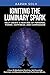 Igniting the Luminary Spark: Help Create A New Age of Personal Power, Happiness, and Compassion