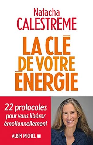 La Clé de votre énergie: 22 protocoles pour vous libérer émotionnellement (French Edition)