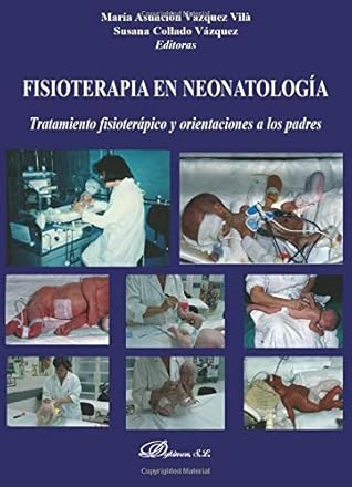 Fisioterapia en neonatología. Tratamiento fisioterápico y orientaciones a los padres (Spanish Edition)