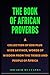 The Book of African proverbs: A collection of 600 plus wise sayings and words of wisdom from the tribes and people of Africa (Black African Motivational history)