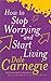 How To Stop Worrying And Start Living