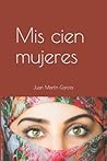 Mis cien mujeres: Una historia llena de amor, dulzura, sexo y violencia, cariño y crueldad sin límites durante cien generaciones. (Spanish Edition)