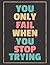 You Only Fail When You Stop Trying: Notebook