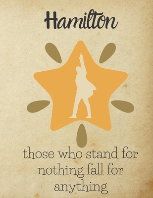 Those Who Stand For Nothing Fall For Anything: Blank Alexander Hamilton Revolution Sketch Book