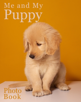 Me and My Puppy Photo Book: Puppy photo books, Golden Retriever keepsake, book of your puppies memories,10" x 8" 100 pages inc age, weight, likes, dislikes etc gifts, presents,