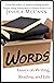 Words: Essays on Writing, Reading, and Life