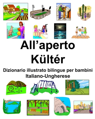 Italiano-Ungherese All’aperto/Kültér Dizionario illustrato bilingue per bambini (Italian Edition)