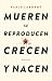 Mueren, se reproducen, crecen y nacen
