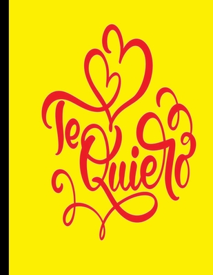 Te Quiero: Cuaderno de notas A4 (21.59 x 27.94 cm). 120 p�ginas, tomar notas, lettering, caligraf�a, bocetos, organizar actividades diarias, crear historias, listas y compartir ideas.