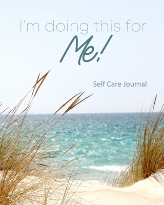 Self Care Journal: I'm Doing This for Me! 8 Week Daily Self Care Planner - Ocean Theme - Track & Record Self Care Goals and Create Self Love Habits - Self Care Gifts for Women