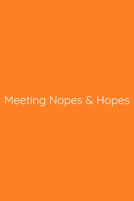 Meeting Nopes & Hopes Notebook: Lined Journal, 120 Pages, 6 x 9, Gift for Co Worker, Orange Matte Finish (Meeting Nopes & Hopes Journal)