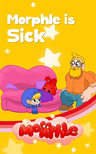 Morphle is Sick - Educational Book for Kids - Picture Books for Children: My Magic Pet Morphle (The Adventures of Mila and Morphle 5)