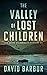 The Valley of Lost Children...