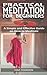 PRACTICAL MEDITATIONS FOR BEGINNERS: A Simple and Effective Guide on How to Meditate for Beginners