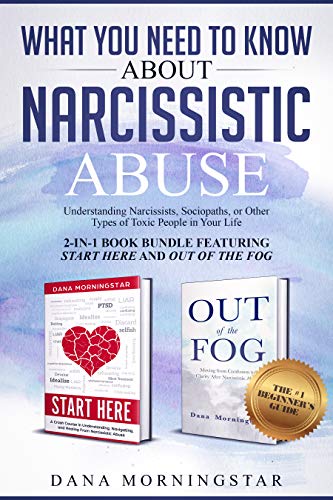 What You Need to Know About Narcissistic Abuse--2-in 1 Book Bundle Featuring Start Here and Out of the Fog--: Understanding Narcissists, Sociopaths, or Other Types of Toxic People in Your Life (Kindle Edition)