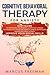 COGNITIVE BEHAVIORAL THERAPY FOR ANXIETY: Easy Guide to Retraining Your Brain. Learn the Ultimate Techniques to Overcome Anxiety, Stress, Depression, Anger and Panic Attack. Improve Your Social Skills