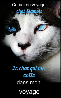 Carnet De Voyage Chat Siamois Le Chat Qui Me Colle Dans Mon Voyage By Fantaisie Voyage Publishing