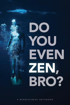 Do You Even Zen, Bro? Meditation Notebook Inspirational Quotes: Lined, Wide Rule, Page Number Notebook for Meditation and Mindfulness