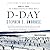 D-Day by Stephen E. Ambrose