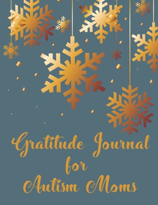 Gratitude Journal for Autism Moms: A 52 Week Guide To Cultivate An Attitude Of Gratitude