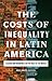 The Costs of Inequality in Latin America: Lessons and Warnings for the Rest of the World