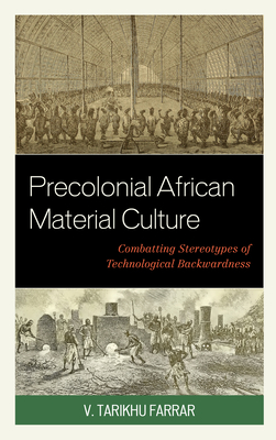 Precolonial African Material Culture: Combatting Stereotypes of Technological Backwardness (Kindle Edition)