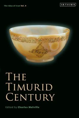 The Timurid Century (The Idea of Iran, #9)