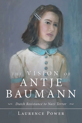 THE VISION OF ANTJE BAUMANN: Dutch Resistance to Nazi Terror