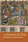 The Roman de Troie by Beno�t de Sainte-Maure: A Translation