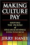Making Culture Pay: Solving the Puzzle of Organizational Effectiveness