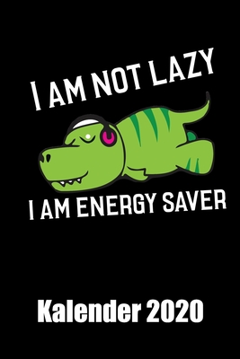 I am not lazy I am enery saver Kalender 20202: Kalender 2020 Lustiger fauler Dino (German Edition)