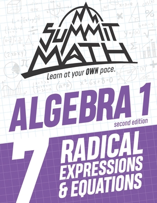 Summit Math Algebra 1 Book 7: Radical Expressions and Equations (Algebra 1 Series - 2nd Edition)