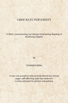 Obdurate Perversity: A Short, Unconvincing, but Always Entertaining Reading of Wuthering Heights