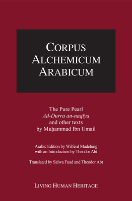 CALA V: The Pure Pearl – ad-Durra an-naqiya and other texts by Muhammad Ibn Umail: Bilingual English and Arabic Edition (Corpus Alchemicum Arabicum)