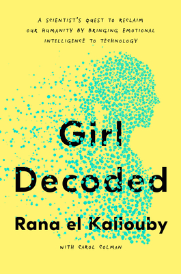 Girl Decoded: A Scientist's Quest to Reclaim Our Humanity by Bringing Emotional Intelligence to Technology (Hardcover)