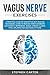 Vagus Nerve Exercises: A Pr...